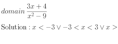 The domain of (3x+4)/(x^2-9) is x<-3\lor-3<x<3\lor x>3